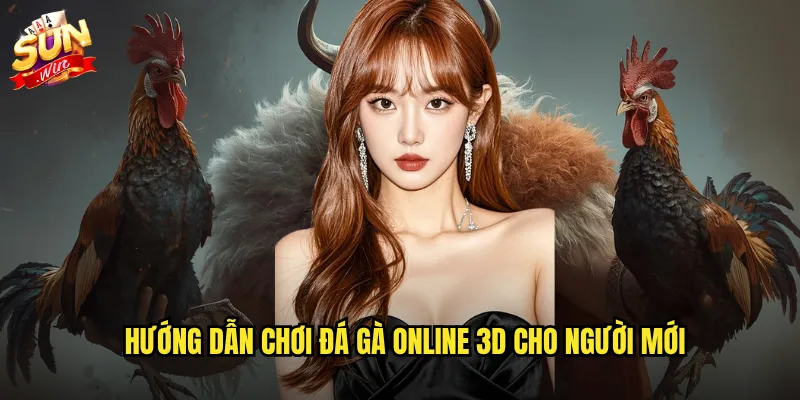 Hướng dẫn chơi đá gà online 3D cho người mới