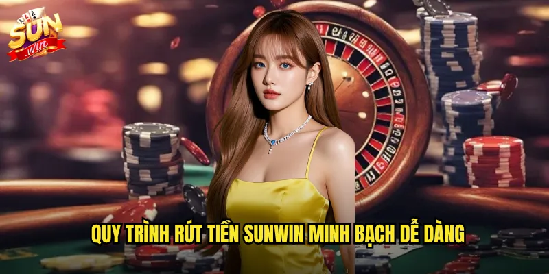 Quy trình rút tiền sunwin minh bạch dễ dàng