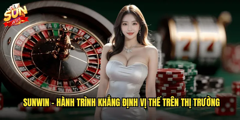 Sunwin - Hành trình khẳng định vị thế trên thị trường