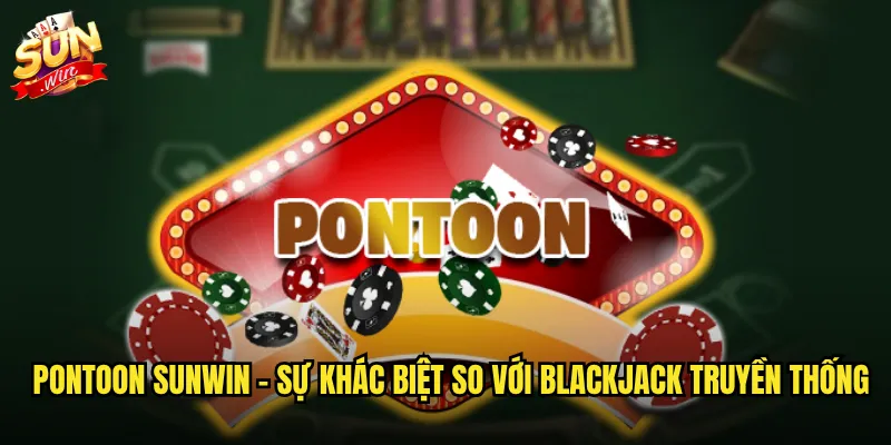 Pontoon sunwin - Sự khác biệt so với Blackjack truyền thống