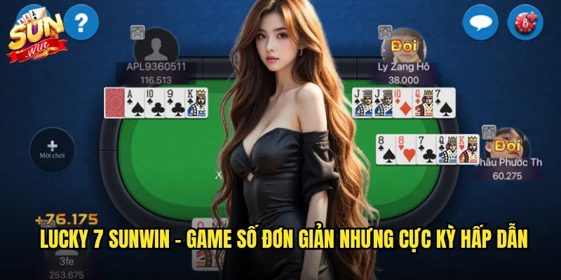 Lucky 7 sunwin - Game số đơn giản nhưng cực kỳ hấp dẫn